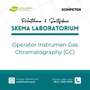 Pelatihan dan Sertifikasi Operator Instrumen Gas Chromatography (GC)